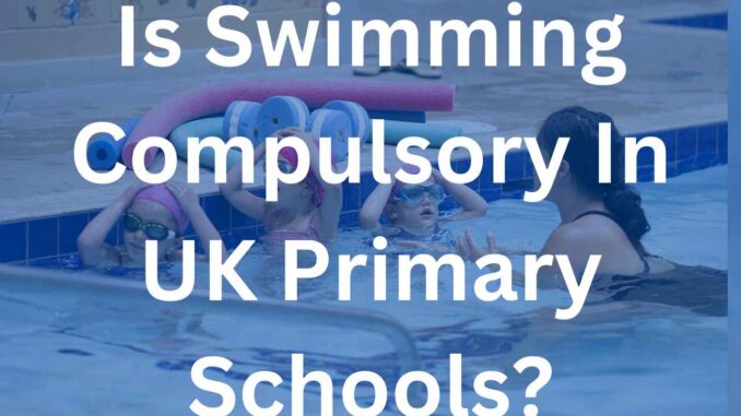 Is Swimming Compulsory In UK Primary Schools
